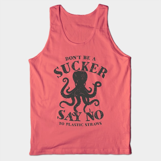 Octopus Don't Be A Sucker Say No To Plastic Straws Tank Top by bangtees